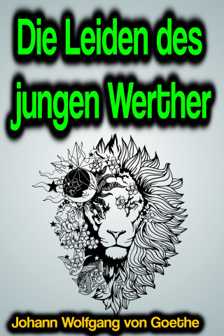 Johann Wolfgang von Goethe: Die Leiden des jungen Werther