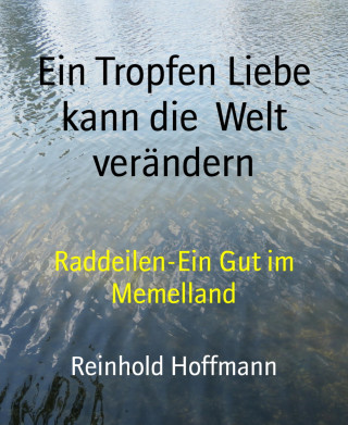 Reinhold Hoffmann: Ein Tropfen Liebe kann die Welt verändern