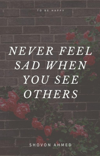 Shovon Ahmed, Md Mehedi Hasan, Musa Muhammed Olayinka, Satish Sanpal: Never feel sad when you see others