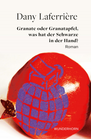 Dany Laferrière: Granate oder Granatapfel, was hat der Schwarze in der Hand