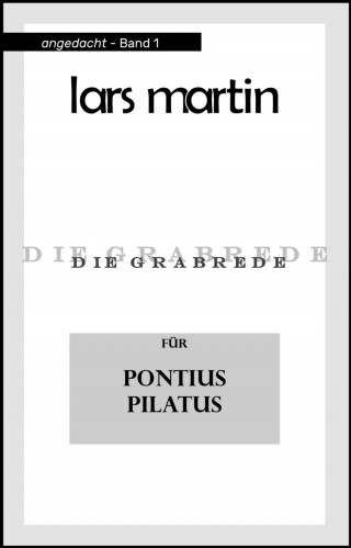 Lars Martin: Die Grabrede für Pontius Pilatus