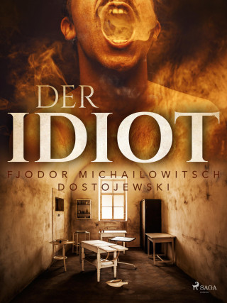 Fjodor M Dostojewski: Der Idiot