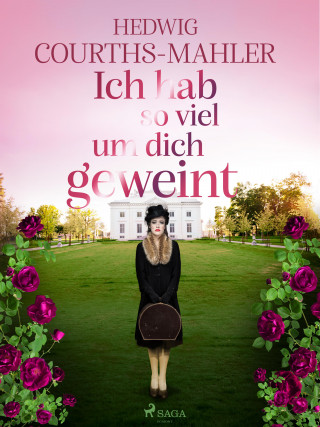 Hedwig Courths-Mahler: Ich hab so viel um dich geweint