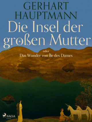 Gerhart Hauptmann: Die Insel der großen Mutter oder Das Wunder von Île des Dames