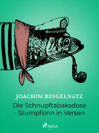 Joachim Ringelnatz: Die Schnupftabaksdose - Stumpfsinn in Versen