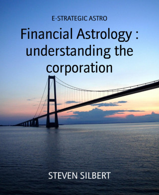 STEVEN SILBERT: Financial Astrology : understanding the corporation