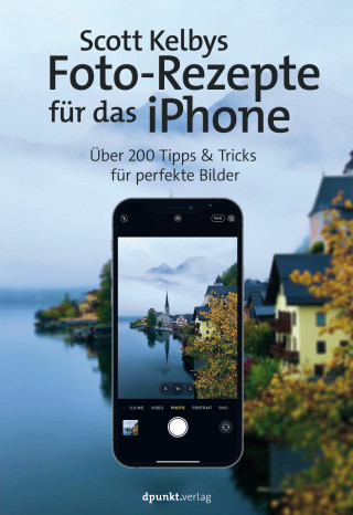 Scott Kelby: Scott Kelbys Foto-Rezepte für das iPhone