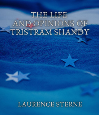 Laurence Sterne: The Life and Opinions of Tristram Shandy