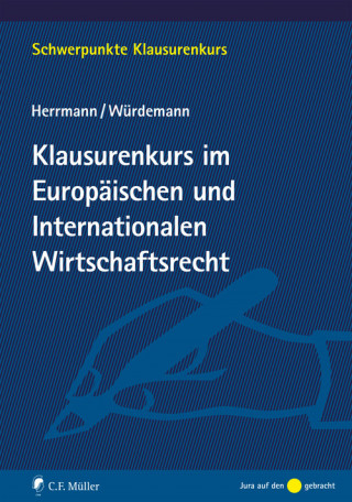 Christoph Herrmann, Aike Würdemann: Klausurenkurs im Europäischen und Internationalen Wirtschaftsrecht