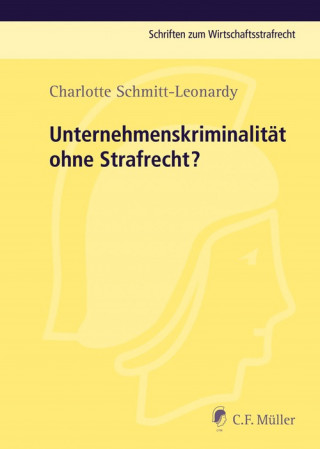 Charlotte Schmitt-Leonardy: Unternehmenskriminalität ohne Strafrecht?