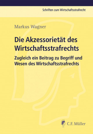 Markus Wagner: Die Akzessorietät des Wirtschaftsstrafrechts