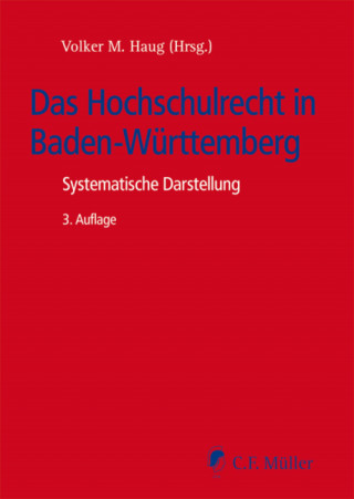 Lutz Bölke, Claus Eiselstein, Sabine Faisst, Volker M. Haug, Klaus Herberger, Angela Kalous, Helmut Messer, Arne Pautsch, Georg Sandberger, Karin Schiller, Uwe Umbach: Das Hochschulrecht in Baden-Württemberg