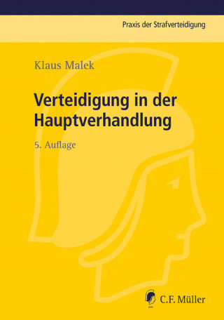 Klaus Malek: Verteidigung in der Hauptverhandlung