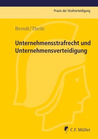 Markus Berndt, Hans Theile: Unternehmensstrafrecht und Unternehmensverteidigung
