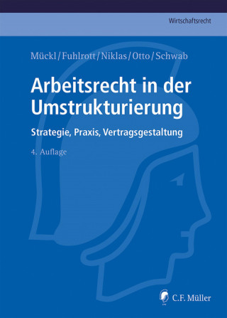 Patrick Mückl, Michael Fuhlrott, Thomas Niklas, Alexandra Otto, Stefan Schwab: Arbeitsrecht in der Umstrukturierung