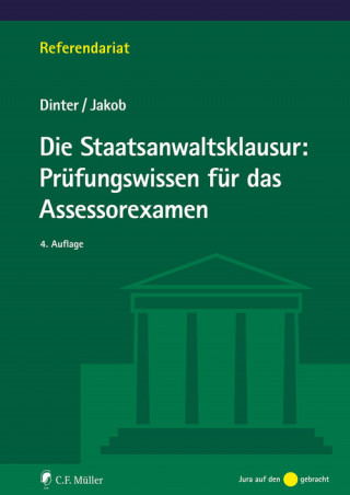 Lasse Dinter, Christian Jakob: Die Staatsanwaltsklausur: Prüfungswissen für das Assessorexamen
