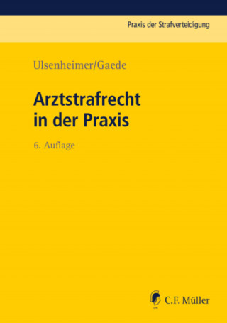 Klaus Ulsenheimer: Arztstrafrecht in der Praxis