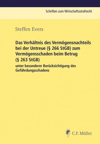 Steffen Evers: Das Verhältnis des Vermögensnachteils bei der Untreue (§ 266 StGB) zum Vermögensschaden beim Betrug (§ 263 StGB) unter besonderer Berücksichtigung des Gefährdungsschadens