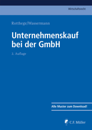 Ludwig Bettag, André Bienek, Helge B. Cohausz, Siegfried H. LL.M. Elsing, Katrin Feldmann-Gerber, Urs LL.M. Gnos, Boris Heller, Marcus LL.M. Kämpfer, Johannes Kolbeck, Thorsten Mäger, Guido Matthey, Wilhelm Nolting-Hauff, Rainer Oppermann, Georg Rotthege, Konrad M. LL.M. Rotthege, Anja Schlichting, Alexander M.Jur. Schwarz, Barnim von den Steinen, Andreas Töller, Thomas Uebrick, Stephan Ulrich, Bernd Wassermann: Unternehmenskauf bei der GmbH