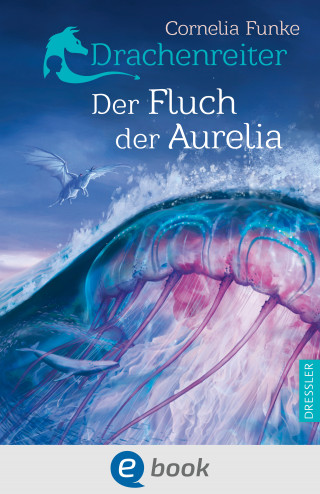 Cornelia Funke: Drachenreiter 3. Der Fluch der Aurelia