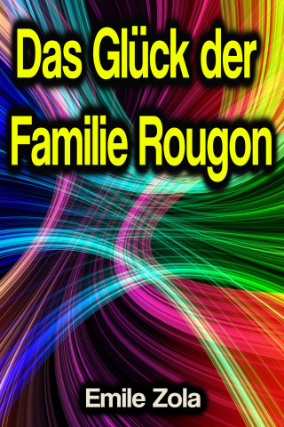 Emile Zola: Das Glück der Familie Rougon