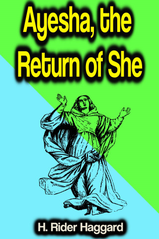 H. Rider Haggard: Ayesha, the Return of She