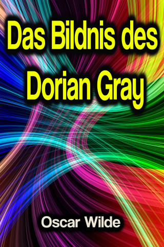 Oscar Wilde: Das Bildnis des Dorian Gray