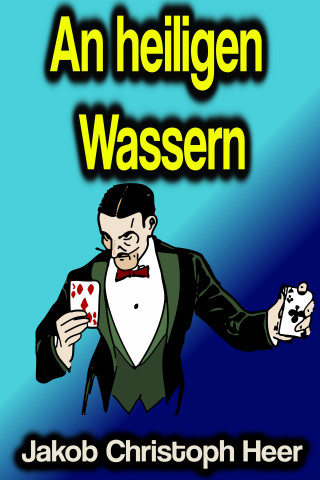 Jakob Christoph Heer: An heiligen Wassern