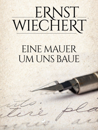 Ernst Wiechert: Eine Mauer um uns baue