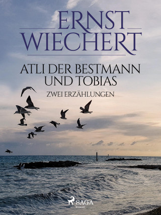 Ernst Wiechert: Atli der Bestmann und Tobias - Zwei Erzählungen