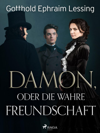 Gotthold Ephraim Lessing: Damon, oder die wahre Freundschaft