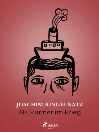 Joachim Ringelnatz: Als Mariner im Krieg