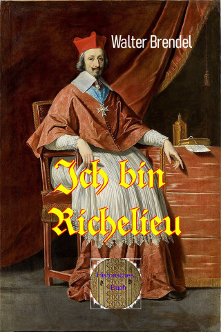 Walter Brendel: Ich bin Richelieu
