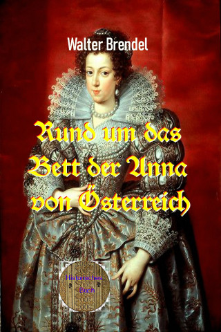Walter Brendel: Rund um das Bett der Anna von Österreich