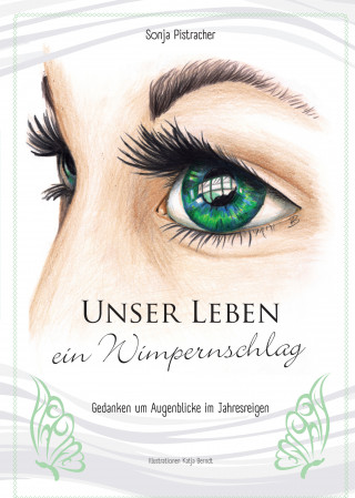 Sonja Pistracher: Unser Leben - ein Wimpernschlag