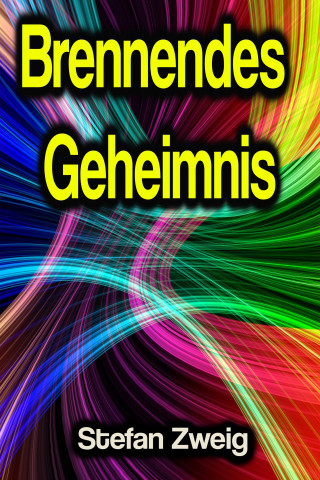 Stefan Zweig: Brennendes Geheimnis