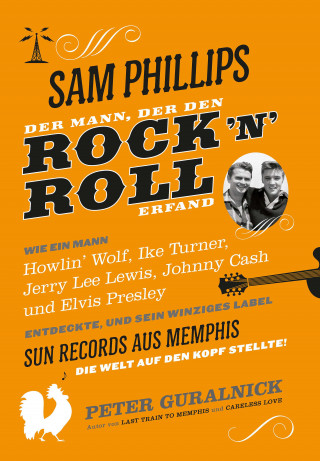 Peter Guralnick: Sam Phillips. Der Mann, der den Rock´n´Roll erfand