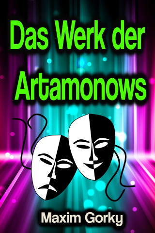 Maxim Gorky: Das Werk der Artamonows