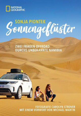 Sonja Piontek, Carolyn Strover: Reiseabenteuer: Sonnengeflüster. Zwei Frauen offroad durch Namibia. Eine unvergessliche Safari Reise per Land Rover 4x4 durch Afrika.
