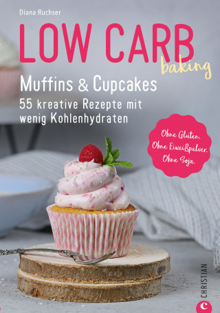 Diana Ruchser: Low Carb baking. Muffins & Cupcakes