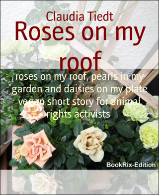 Claudia Tiedt: Roses on my roof
