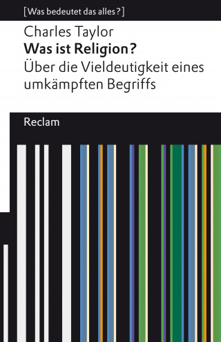 Charles Taylor: Was ist Religion? Über die Vieldeutigkeit eines umkämpften Begriffs