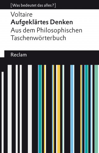 Voltaire: Aufgeklärtes Denken. Aus dem Philosophischen Taschenwörterbuch