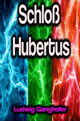 Ludwig Ganghofer: Schloß Hubertus