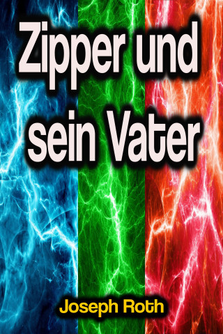 Joseph Roth: Zipper und sein Vater