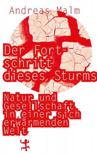 Andreas Malm: Der Fortschritt dieses Sturms