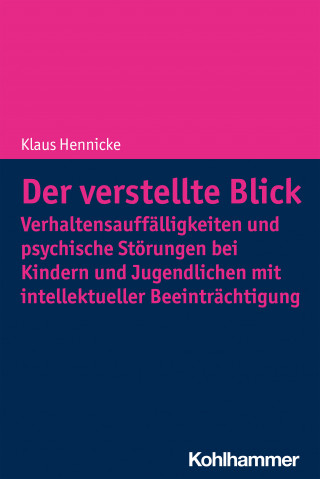 Klaus Hennicke: Der verstellte Blick: Verhaltensauffälligkeiten und psychische Störungen bei Kindern und Jugendlichen mit intellektueller Beeinträchtigung