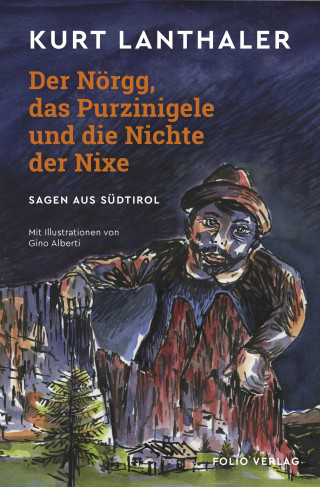 Kurt Lanthaler: Der Nörgg, das Purzinigele und die Nichte der Nixe