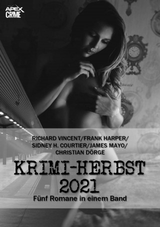 Richard Vincent, Sidney H. Courtier, James Mayo, Christian Dörge: APEX KRIMI-HERBST 2021