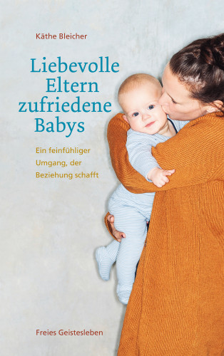 Käthe Bleicher: Liebevolle Eltern - zufriedene Babys